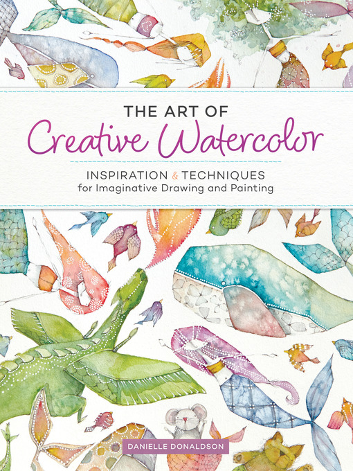 Title details for The Art of Creative Watercolor by Danielle Donaldson - Available
